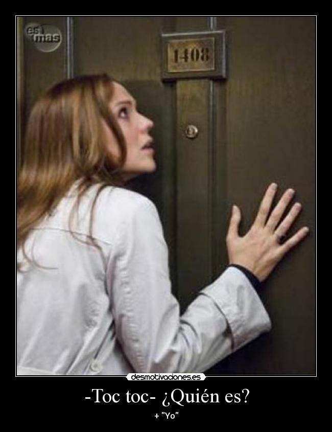 -Toc toc- ¿Quién es? -