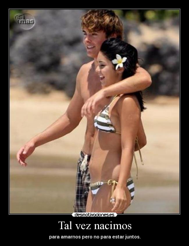 Tal vez nacimos - para amarnos pero no para estar juntos.
