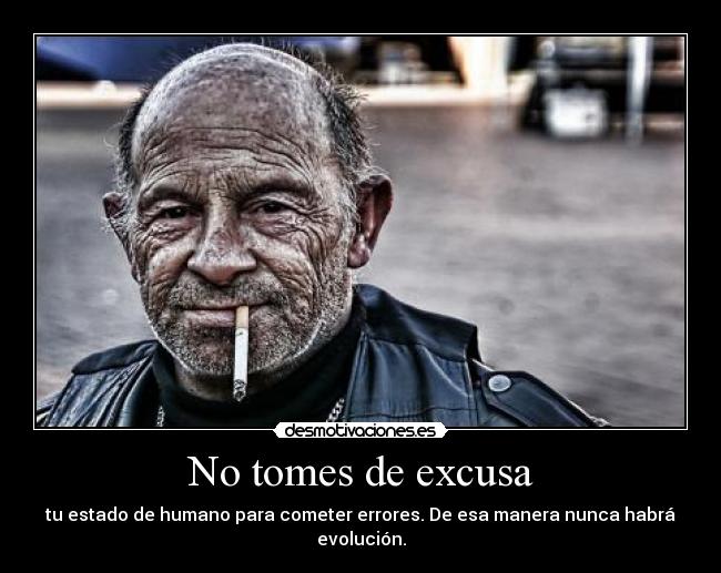 No tomes de excusa - 