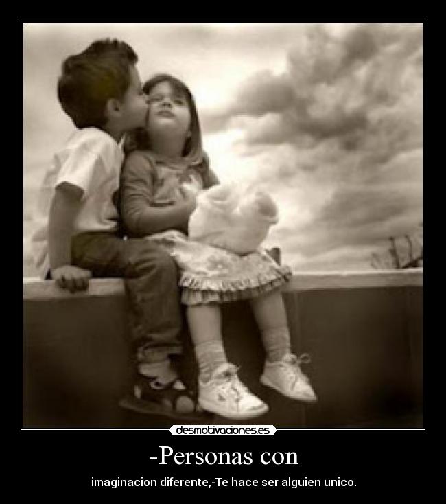-Personas con - imaginacion diferente,-Te hace ser alguien unico.