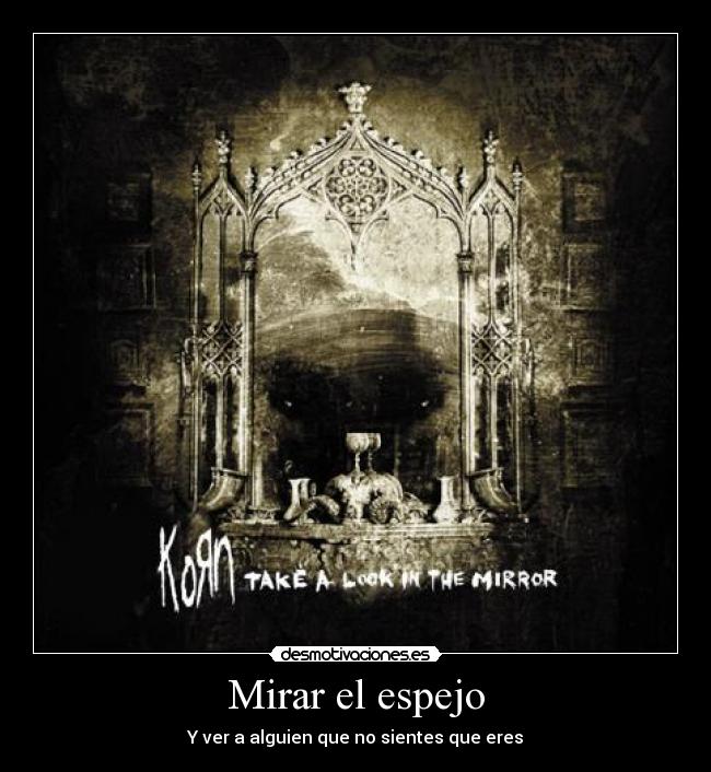 Mirar el espejo - Y ver a alguien que no sientes que eres