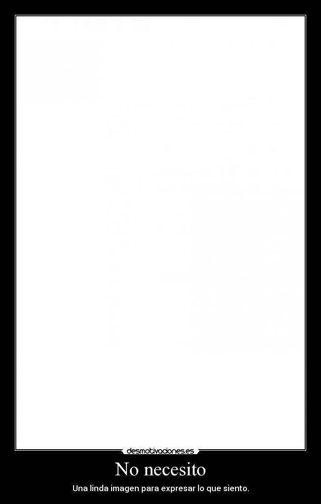 No necesito - Una linda imagen para expresar lo que siento.♥