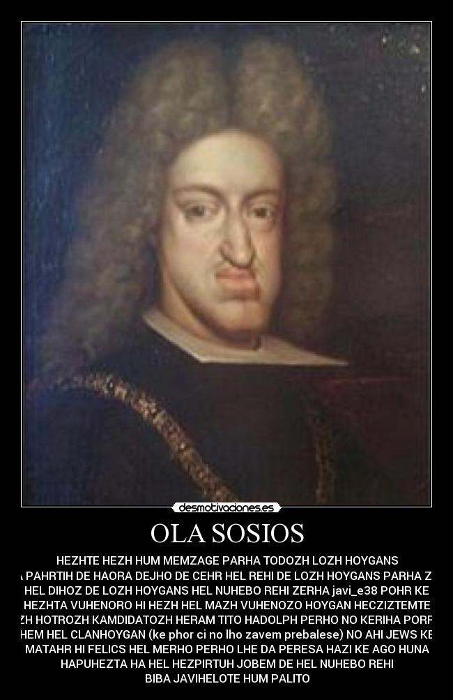 OLA SOSIOS - HEZHTE HEZH HUM MEMZAGE PARHA TODOZH LOZH HOYGANS
HA PAHRTIH DE HAORA DEJHO DE CEHR HEL REHI DE LOZH HOYGANS PARHA ZER
HEL DIHOZ DE LOZH HOYGANS HEL NUHEBO REHI ZERHA javi_e38 POHR KE
HEZHTA VUHENORO HI HEZH HEL MAZH VUHENOZO HOYGAN HECZIZTEMTE
LOZH HOTROZH KAMDIDATOZH HERAM TITO HADOLPH PERHO NO KERIHA PORR KE
HEM HEL CLANHOYGAN (ke phor ci no lho zavem prebalese) NO AHI JEWS KE
MATAHR HI FELICS HEL MERHO PERHO LHE DA PERESA HAZI KE AGO HUNA
HAPUHEZTA HA HEL HEZPIRTUH JOBEM DE HEL NUHEBO REHI
BIBA JAVIHELOTE HUM PALITO