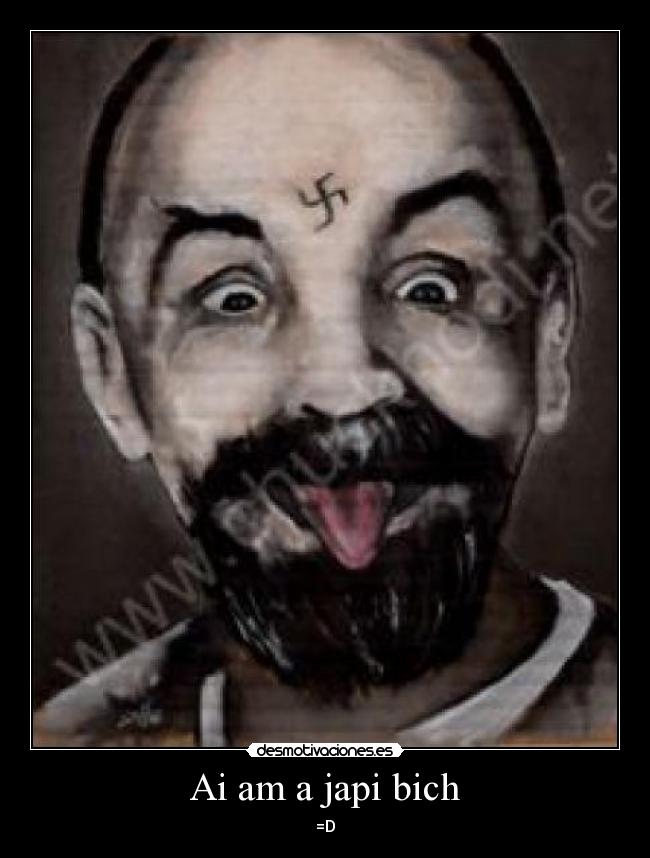 Ai am a japi bich - =D