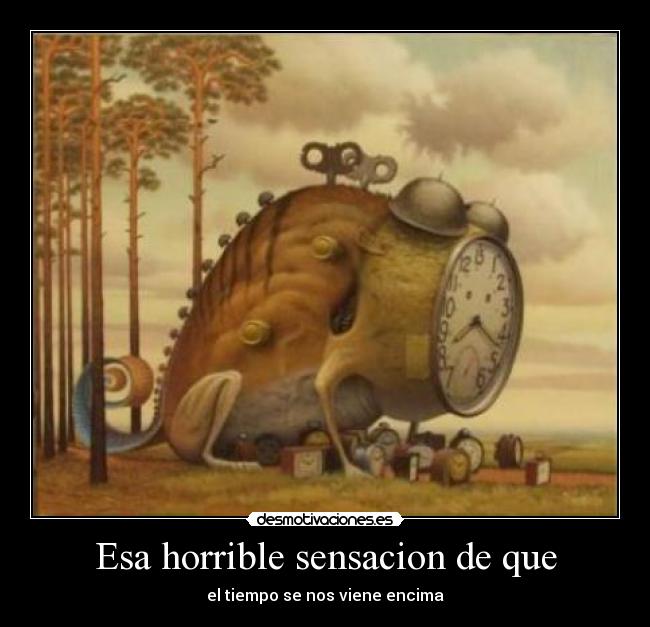 Esa horrible sensacion de que -