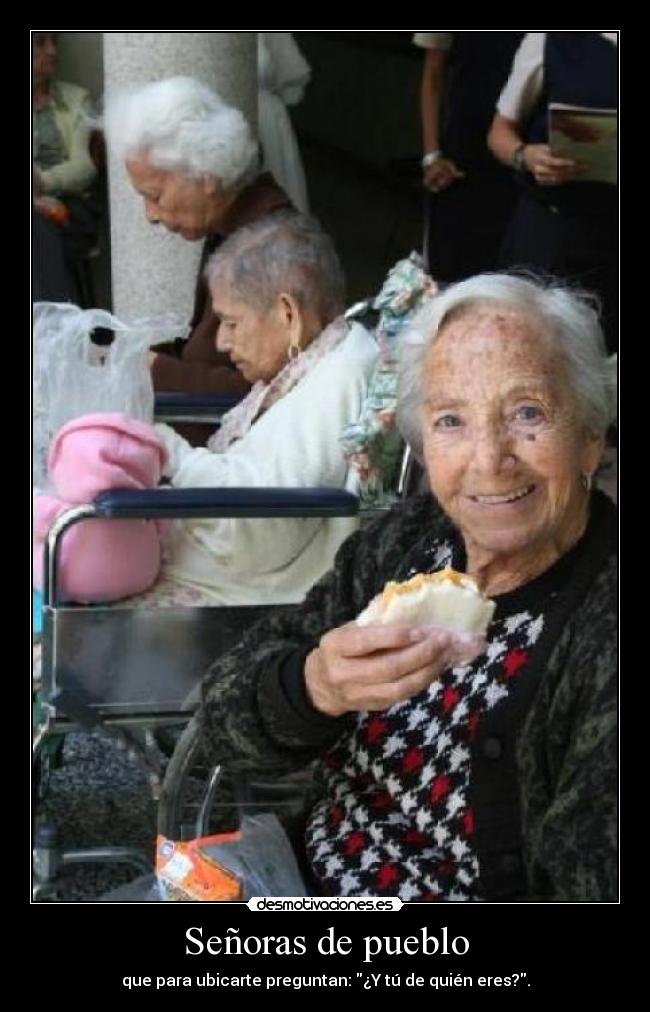 Señoras de pueblo - que para ubicarte preguntan: ¿Y tú de quién eres?.