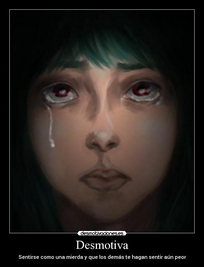 Desmotiva - Sentirse como una mierda y que los demás te hagan sentir aún peor