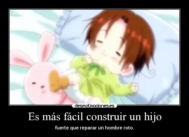 Es más fácil construir un hijo - fuerte que reparar un hombre roto.