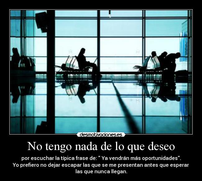 No tengo nada de lo que deseo -