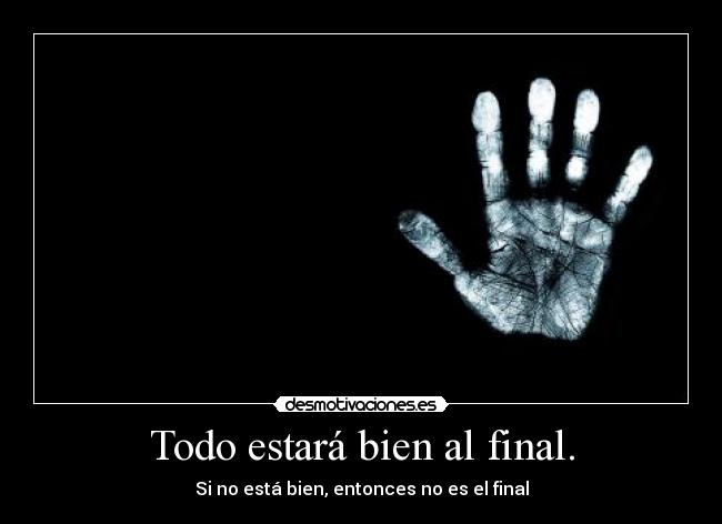 Todo estará bien al final. - Si no está bien, entonces no es el final