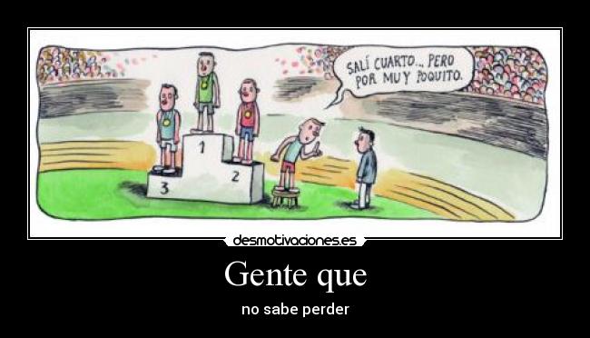 Gente que - no sabe perder