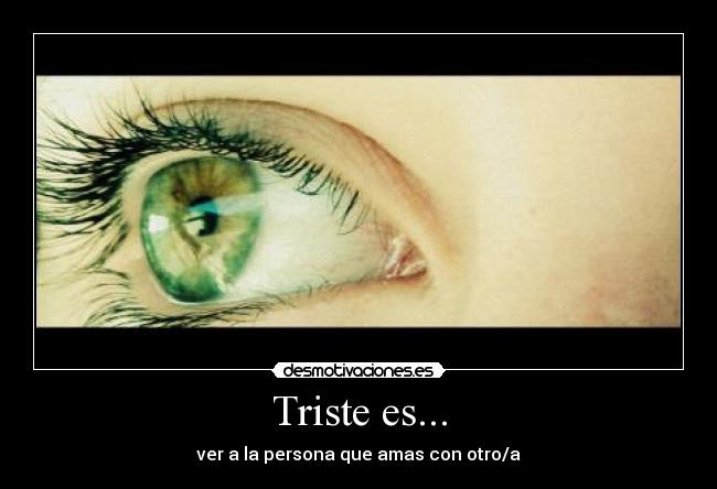 Triste es... - ver a la persona que amas con otro/a