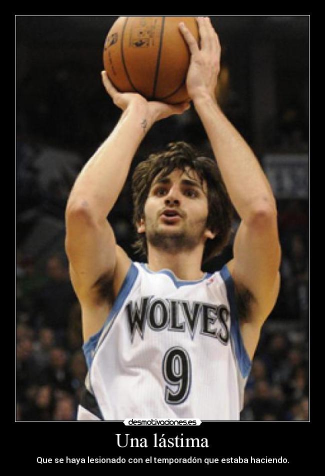 Una lástima - Que se haya lesionado con el temporadón que estaba haciendo.