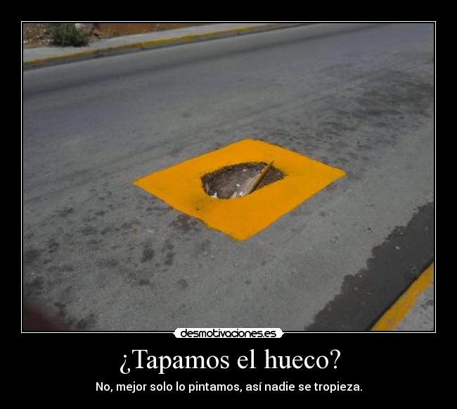 ¿Tapamos el hueco? - No, mejor solo lo pintamos, así nadie se tropieza.