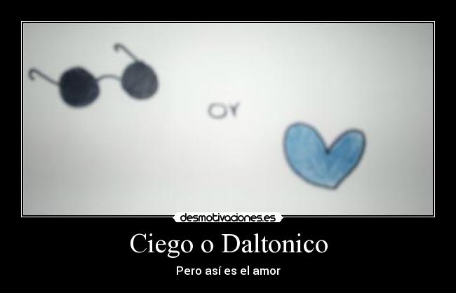 carteles amor ciego daltonico desmotivaciones