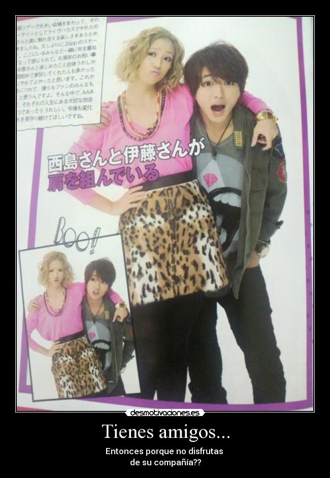 Tienes amigos... - Entonces porque no disfrutas
de su compañía??