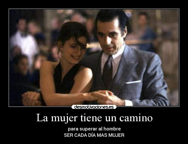 La mujer tiene un camino - para superar al hombre
SER CADA DÍA MAS MUJER