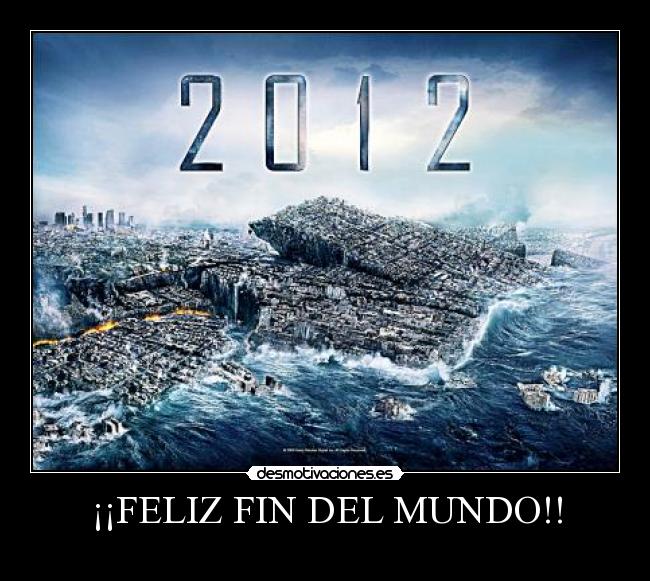 ¡¡FELIZ FIN DEL MUNDO!! -