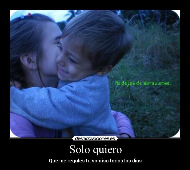 Solo quiero - Que me regales tu sonrisa todos los dias