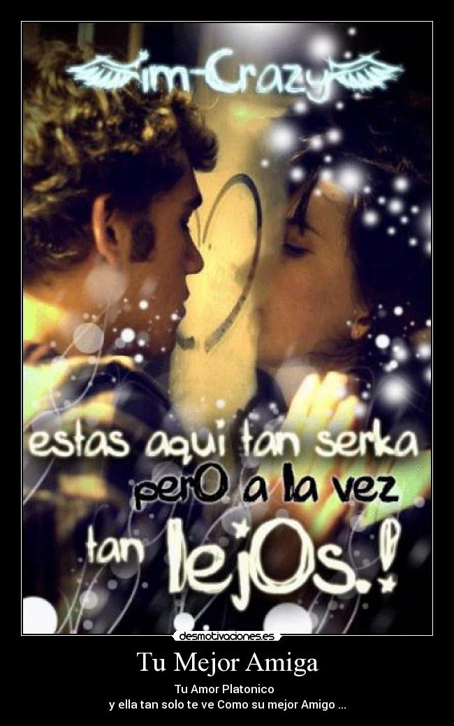 Tu Mejor Amiga - Tu Amor Platonico♥
y ella tan solo te ve Como su mejor Amigo ...