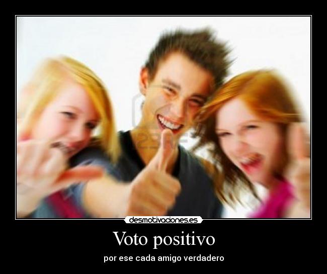 Voto positivo - por ese cada amigo verdadero