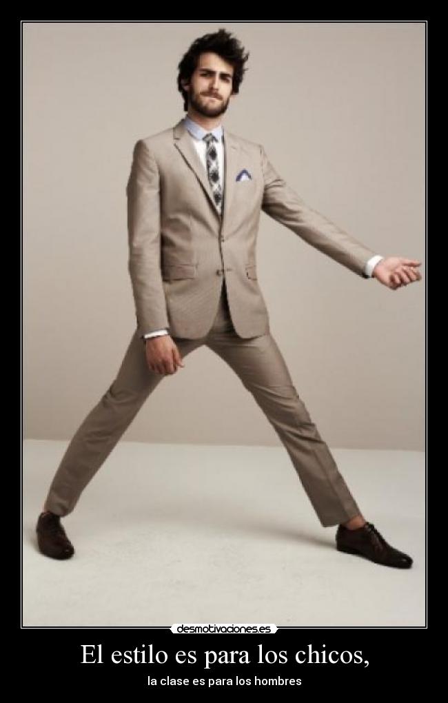 El estilo es para los chicos, - la clase es para los hombres