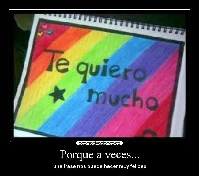 Porque a veces... - una frase nos puede hacer muy felices