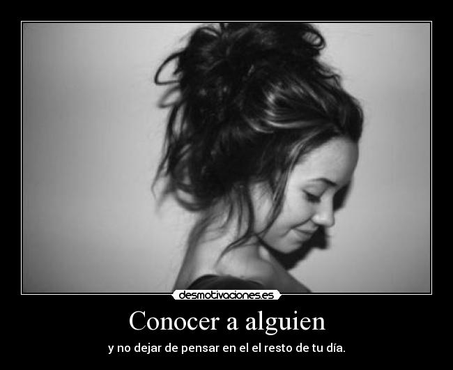 Conocer a alguien - y no dejar de pensar en el el resto de tu día.