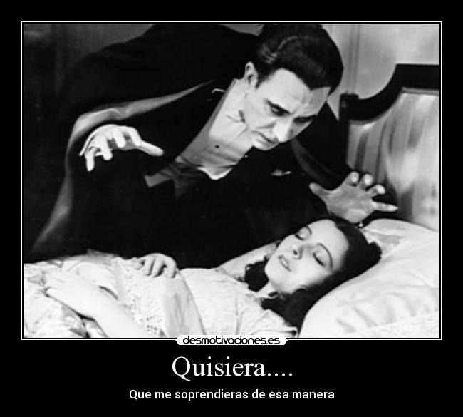 Quisiera.... -
