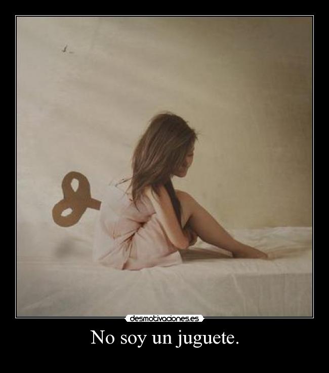 No soy un juguete. -