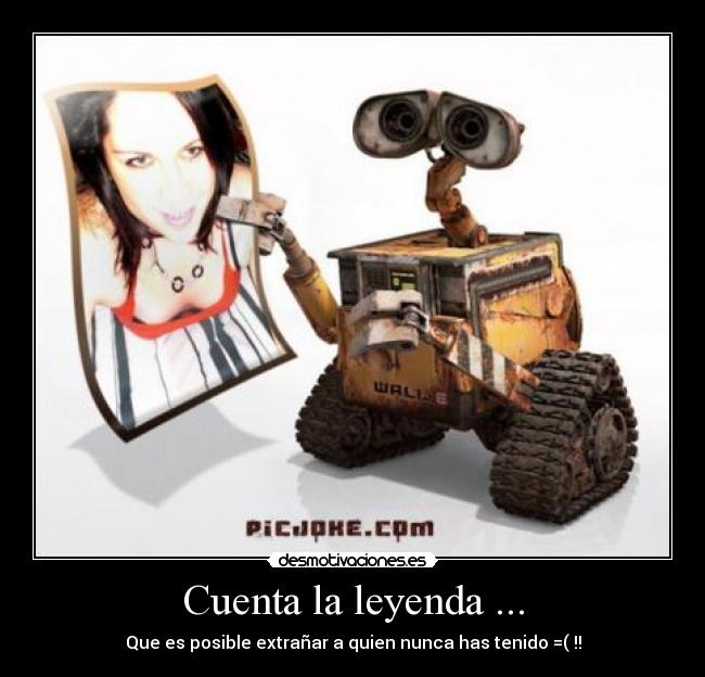 Cuenta la leyenda ... - Que es posible extrañar a quien nunca has tenido =( !!