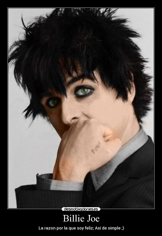 Billie Joe - La razon por la que soy feliz; Así de simple ;)