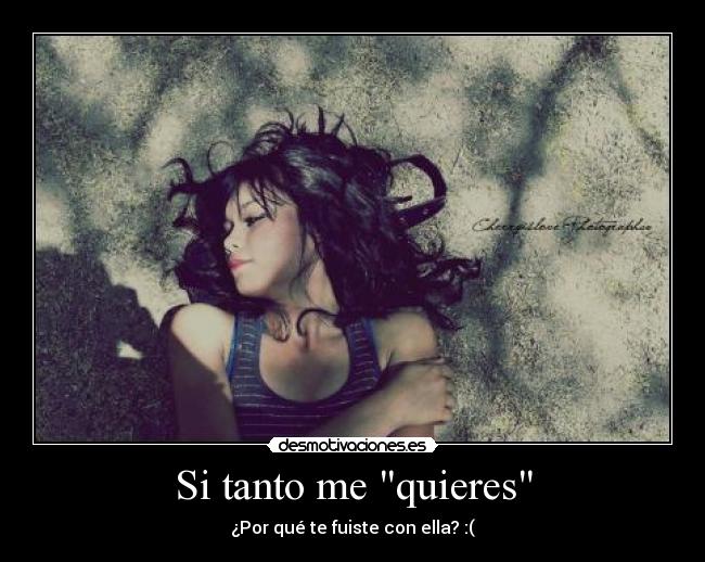Si tanto me quieres - ¿Por qué te fuiste con ella? :(