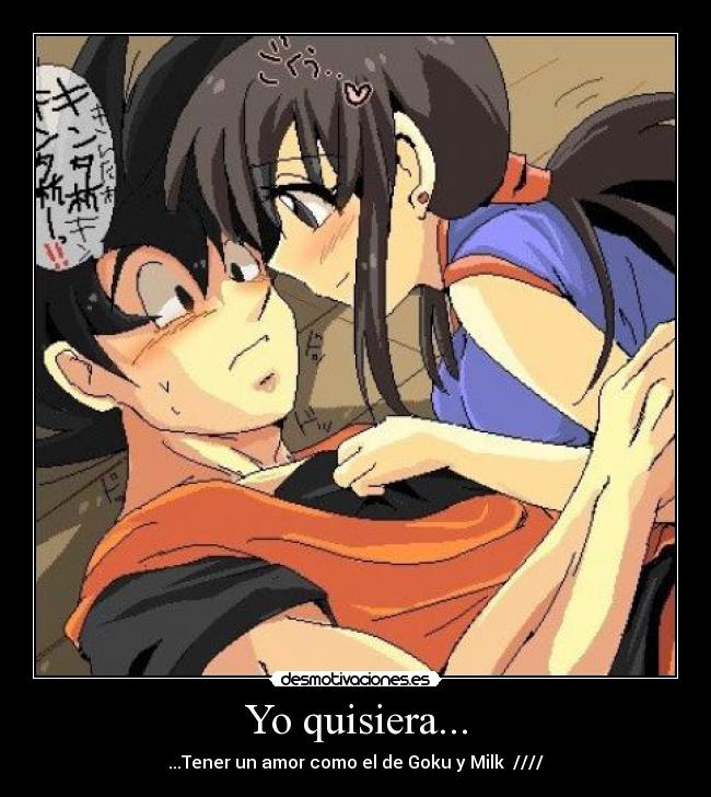 Yo quisiera... - ...Tener un amor como el de Goku y Milk ♥////♥