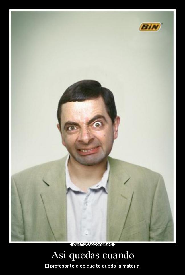 Asi quedas cuando - El profesor te dice que te quedo la materia.