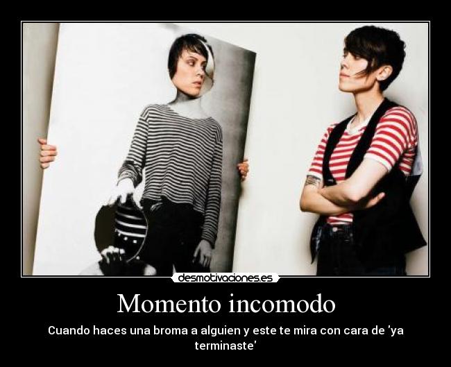 Momento incomodo - Cuando haces una broma a alguien y este te mira con cara de ya terminaste
