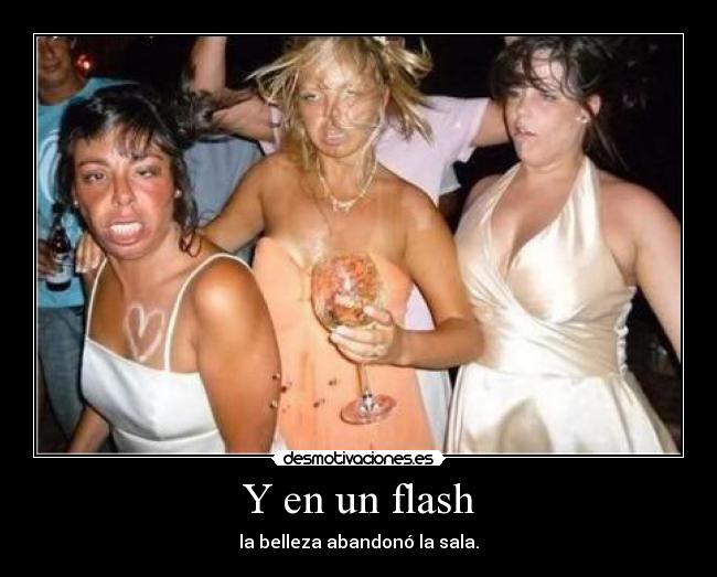 Y en un flash - la belleza abandonó la sala.
