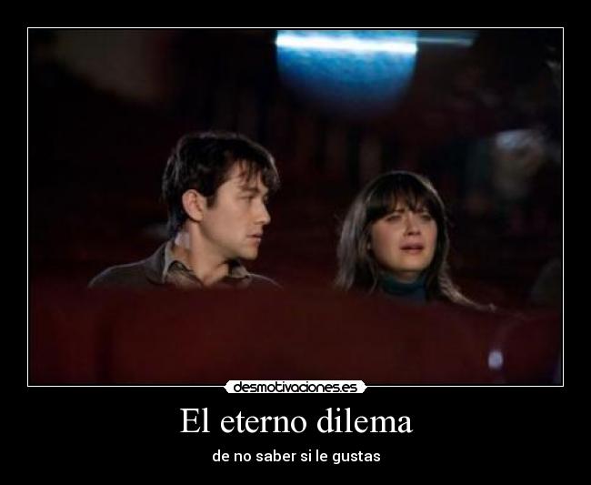 El eterno dilema - de no saber si le gustas