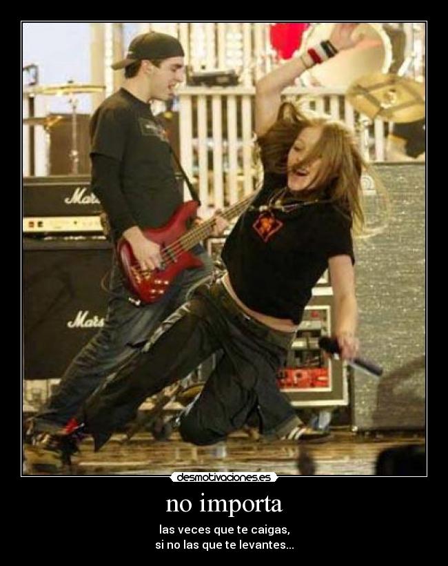 no importa - las veces que te caigas,
si no las que te levantes...