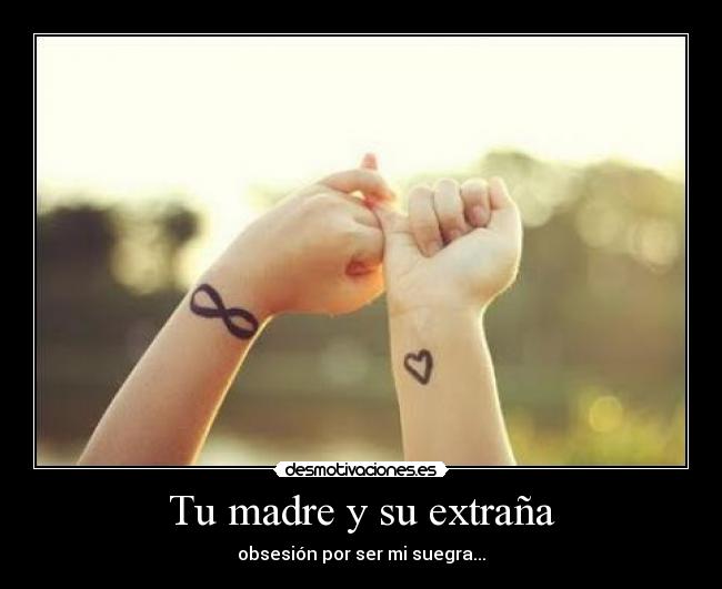 Tu madre y su extraña - obsesión por ser mi suegra...