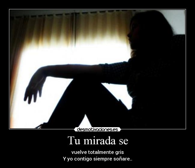 Tu mirada se -