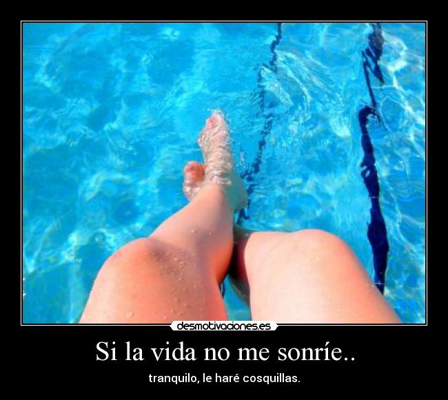 Si la vida no me sonríe.. - 