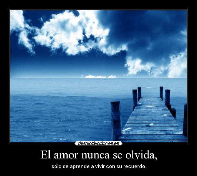 El amor nunca se olvida, - 