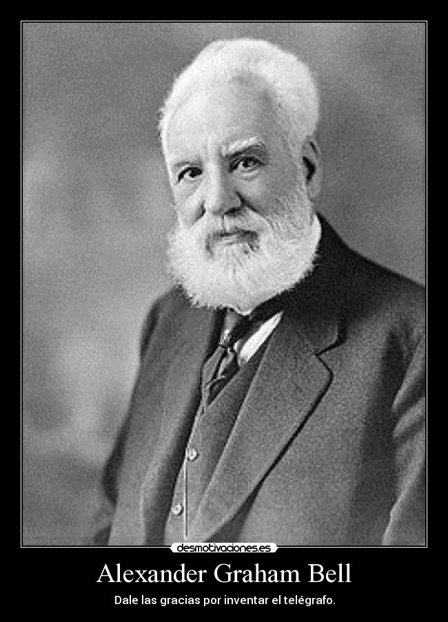Alexander Graham Bell - Dale las gracias por inventar el telégrafo.