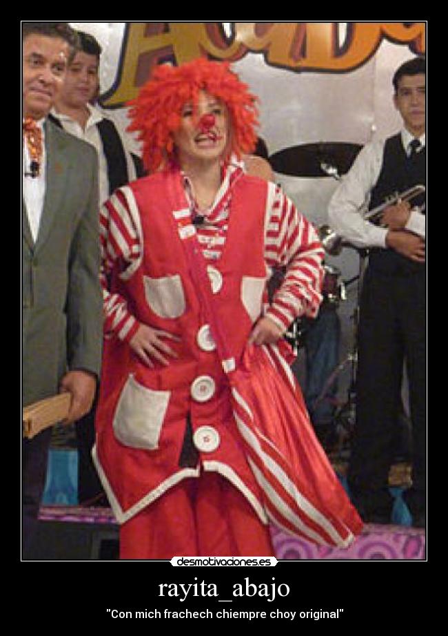rayita_abajo - Con mich frachech chiempre choy original