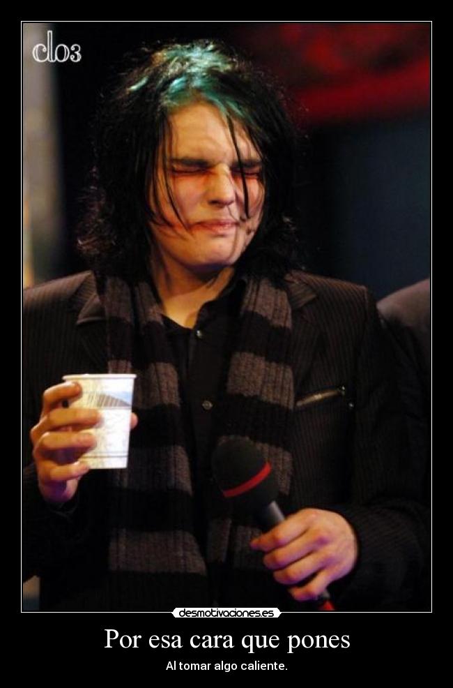Por esa cara que pones - Al tomar algo caliente.