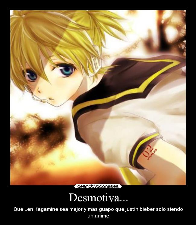 Desmotiva... - Que Len Kagamine sea mejor y mas guapo que justin bieber solo siendo un anime