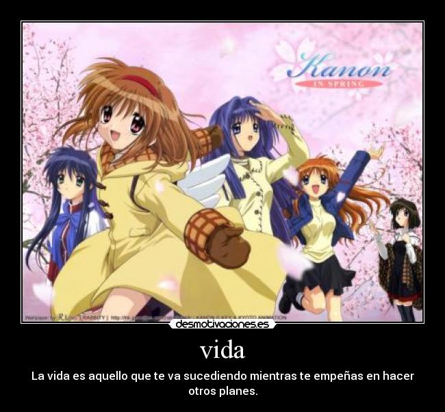 vida - La vida es aquello que te va sucediendo mientras te empeñas en hacer otros planes.