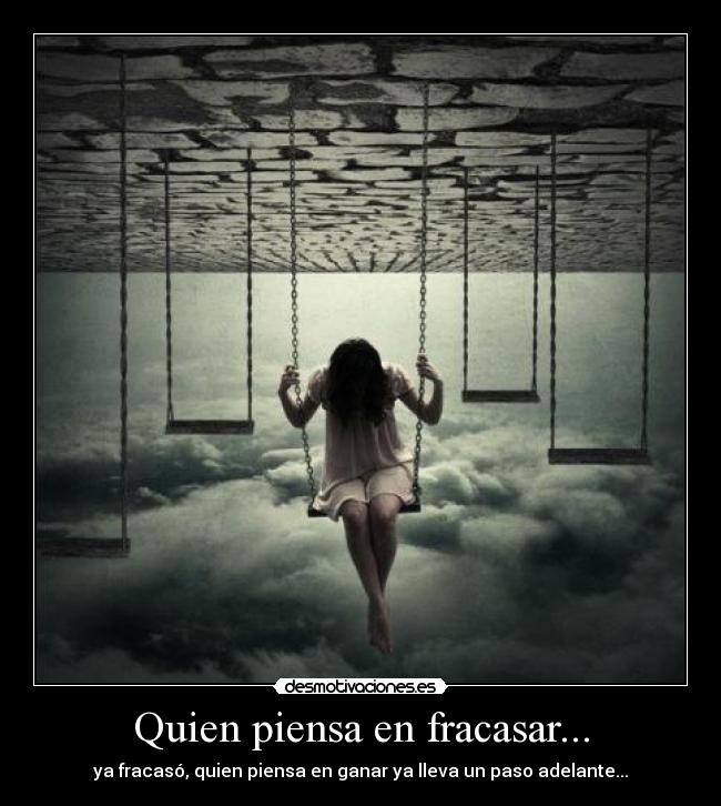 Quien piensa en fracasar... - ya fracasó, quien piensa en ganar ya lleva un paso adelante...
