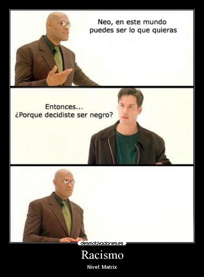 Racismo - Nivel: Matrix